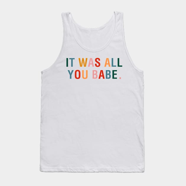 It Was All You Babe Tank Top by CityNoir